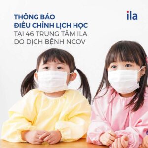 THÔNG BÁO ĐIỀU CHỈNH LỊCH HỌC TẠI 46 TRUNG TÂM ILA DO DỊCH BỆNH nCov