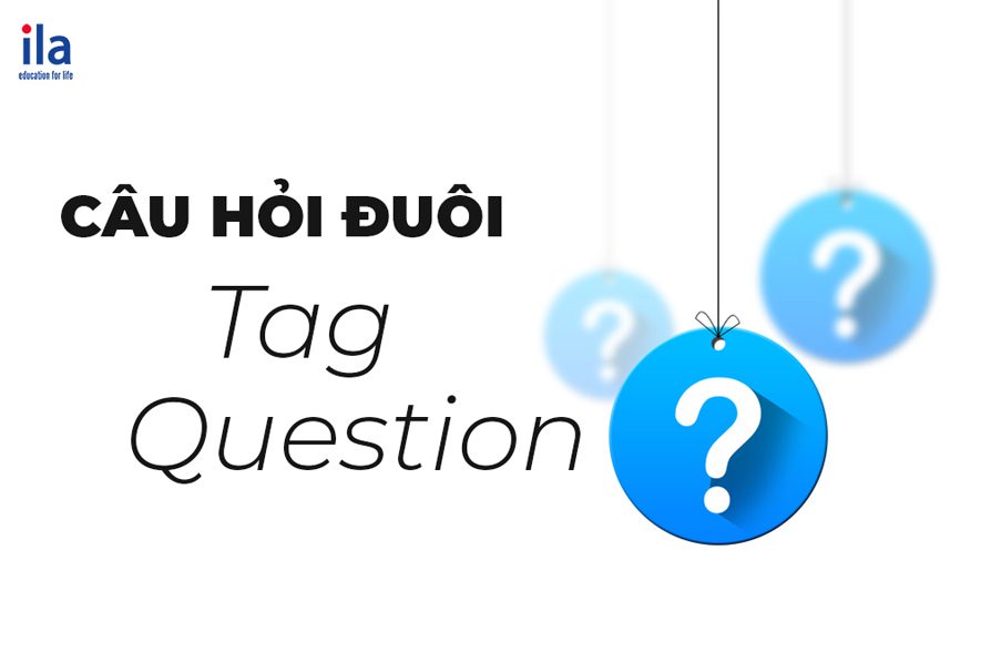 Cấu trúc câu hỏi đuôi tiếng Anh (tag question): hướng dẫn A-Z