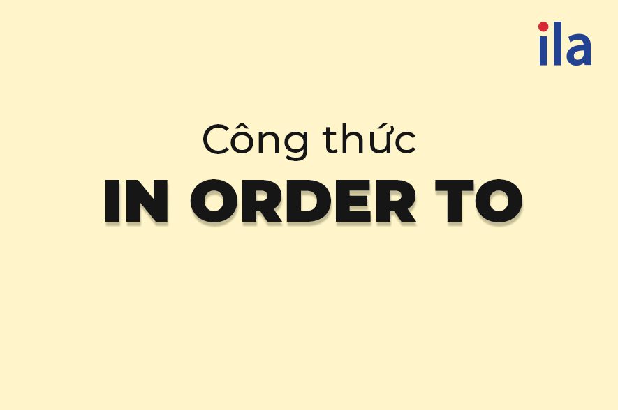 Cách dùng In order to, công thức in order to