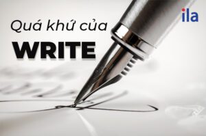 Quá khứ của Write và các cụm động từ phổ biến