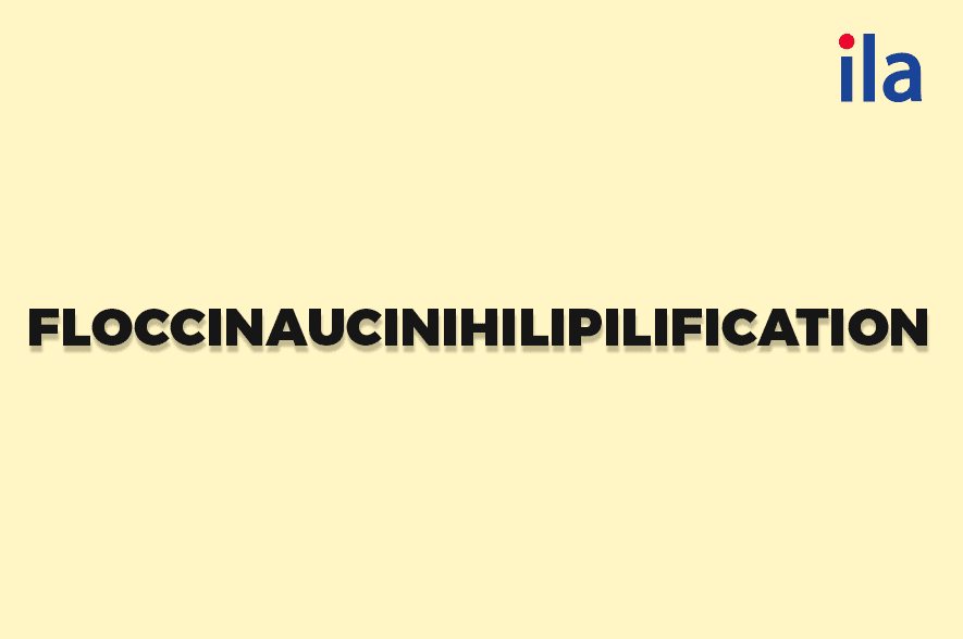 Floccinaucinihilipilification là hành động coi một thứ gì đó.
