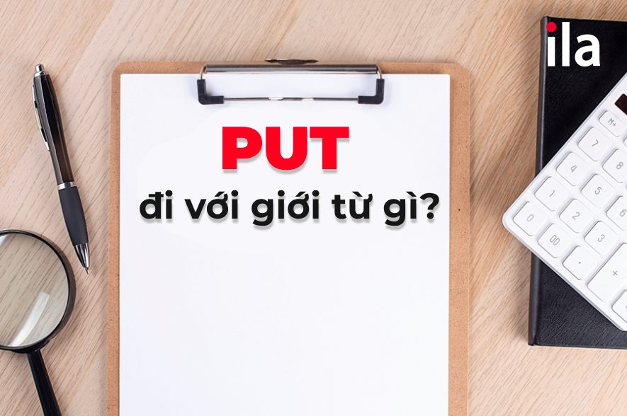 Put đi với giới từ gì? Những Phrasal verb phổ biến với Put