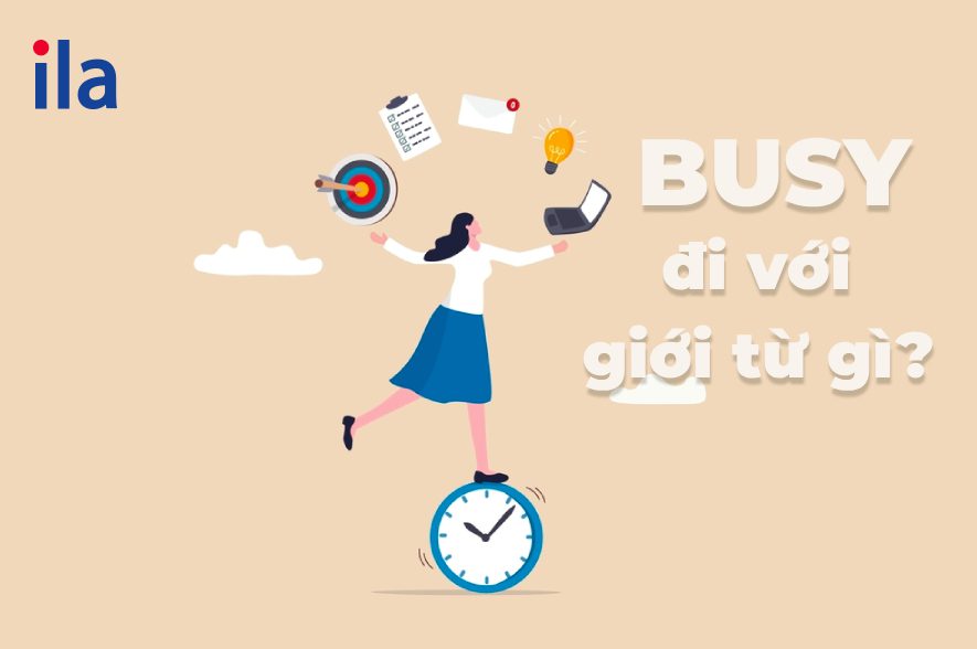 Busy đi với giới từ gì và giải đáp thắc mắc busy to V hay Ving