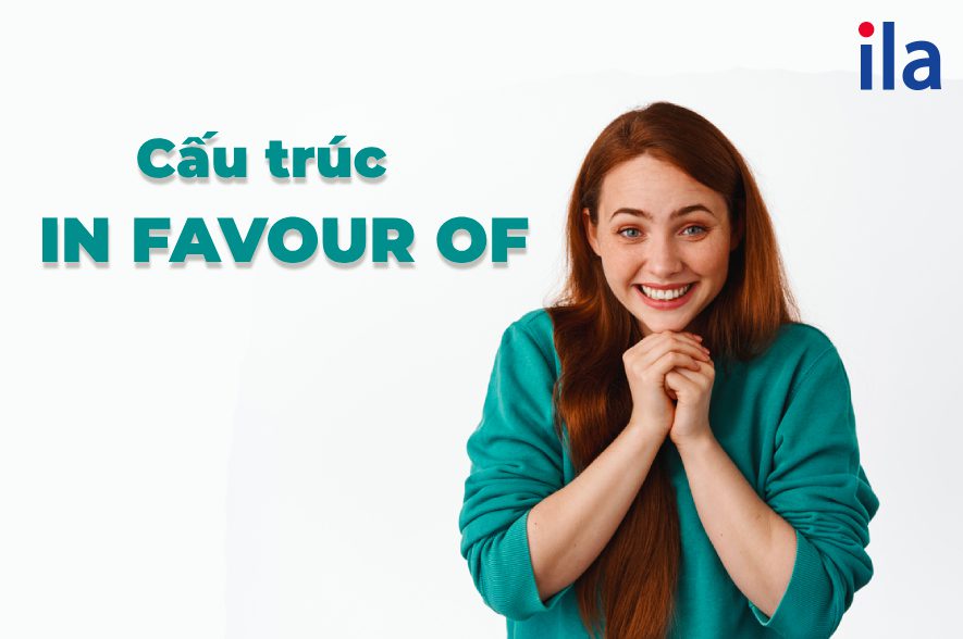 Cấu trúc In favour of: Bí kíp thành thạo trong 5 phút