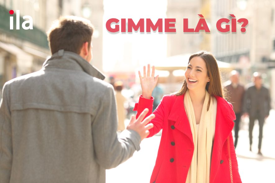 Gimme là gì? Các từ informal phổ biến trong giao tiếp tiếng Anh