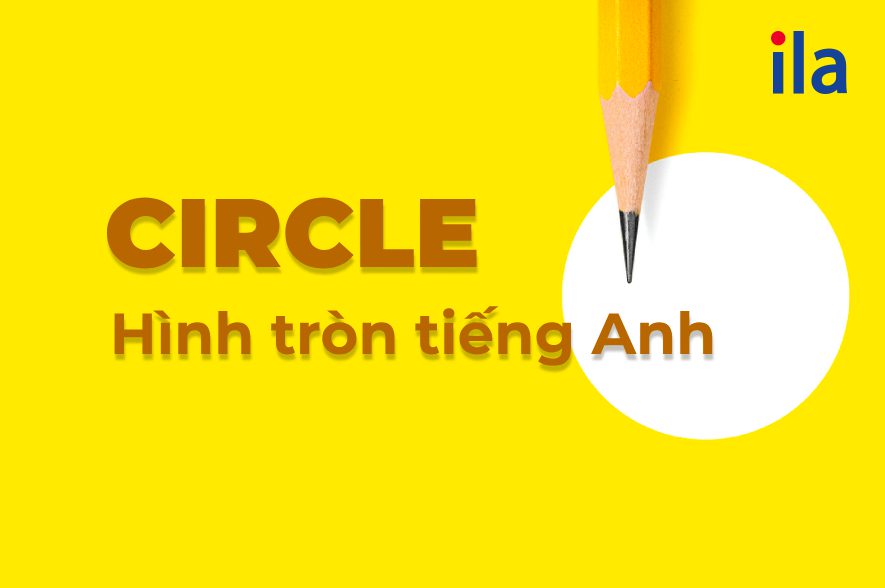 Hình tròn tiếng Anh là gì? Định nghĩa và các ví dụ chi tiết nhất