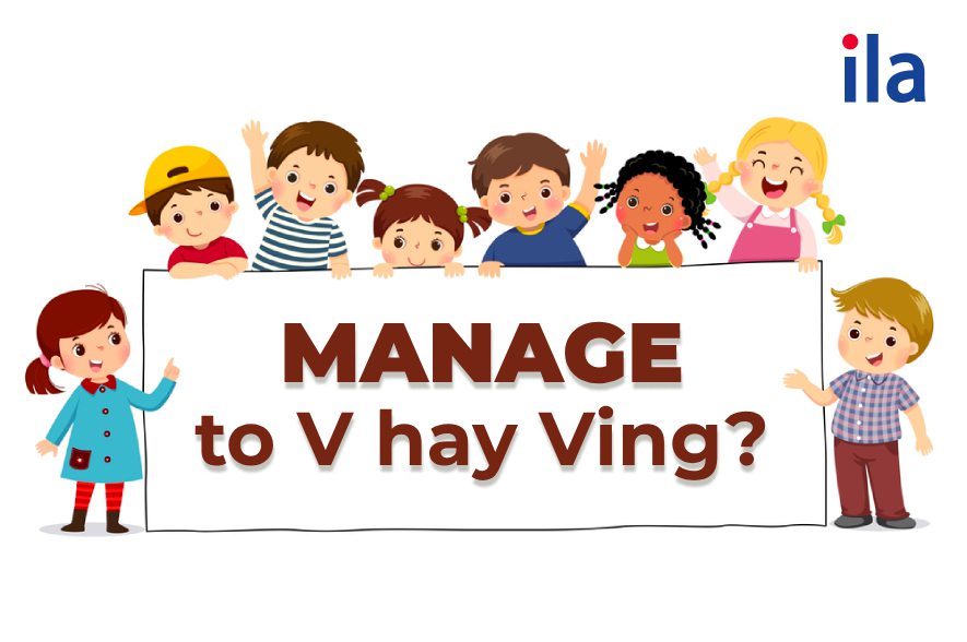 Mách bạn kiến thức manage + gì? Manage to V hay Ving?