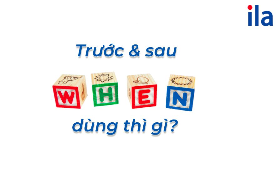 Trước when và sau when dùng thì gì?