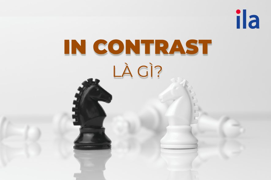 In contrast là gì? Cách dùng in contrast chỉ sự tương phản