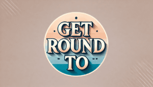 Get round to là gì? Tìm hiểu cấu trúc sử dụng get round to