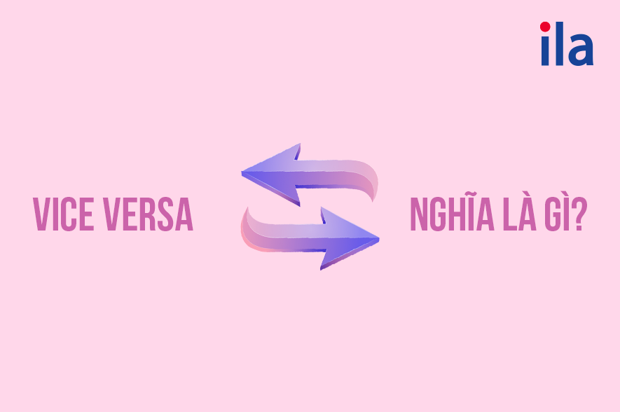 Vice versa nghĩa là gì? Phân biệt với conversely, contrarily, inversely