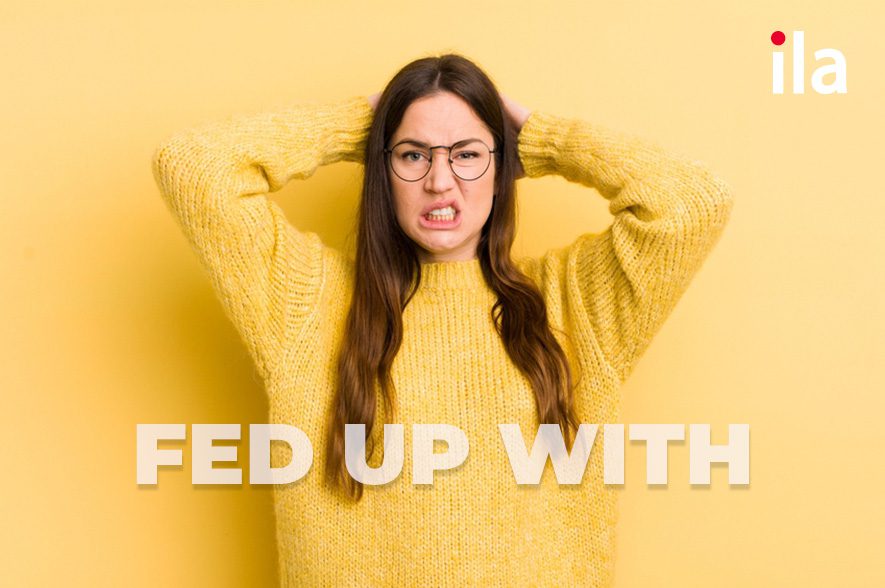 Fed up with: định nghĩa, cấu trúc và cách sử dụng chi tiết