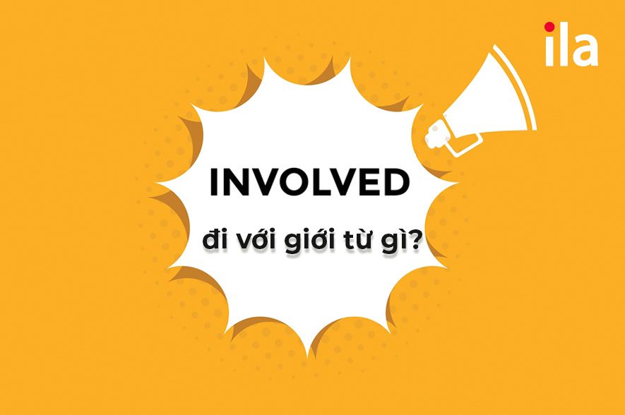 Involved đi với giới từ gì? Involve to V hay Ving?