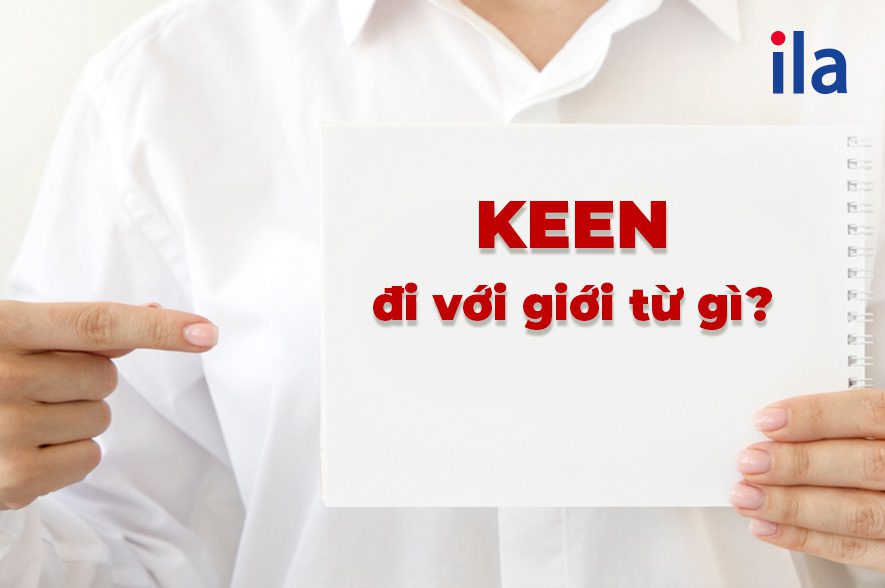 Keen đi với giới từ gì? Cách sử dụng và bài tập (có đáp án)