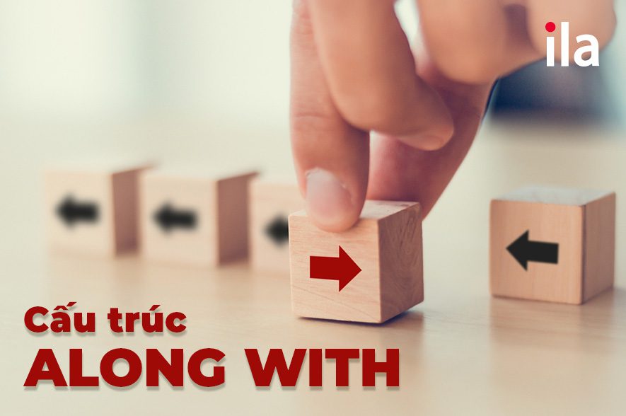 Cấu trúc Along with: Cách sử dụng và bài tập chi tiết