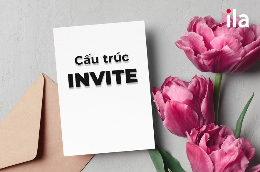 Cấu trúc invite + gì? Invite to V hay Ving?