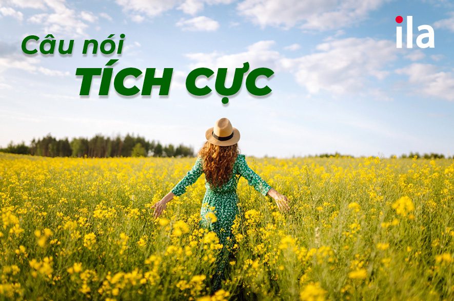 50+ câu nói tích cực nghe là thấy lạc quan, yêu đời