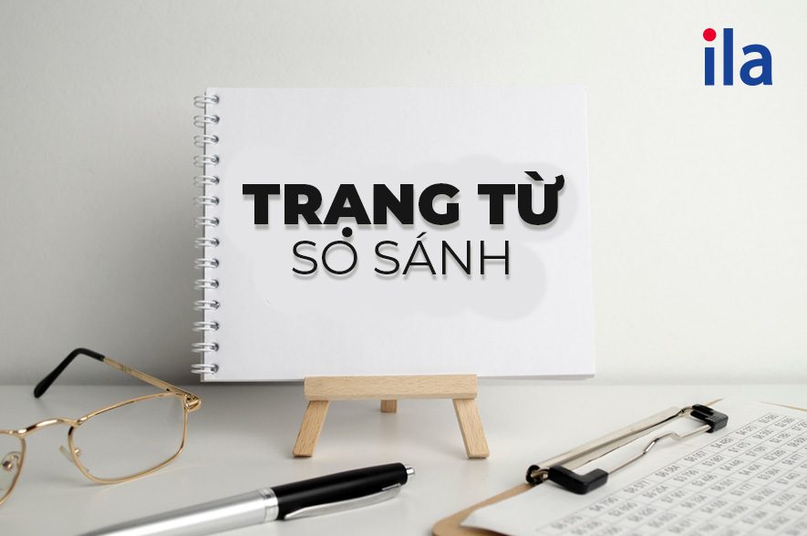 Trạng từ so sánh trong tiếng Anh: 3 loại, cách dùng, ví dụ