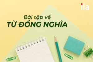 Bài tập về từ đồng nghĩa tiếng Anh từ đơn giản đến nâng cao