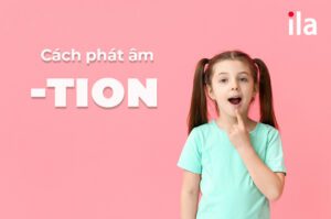 Mẹo nhớ nhanh cách phát âm tion chính xác