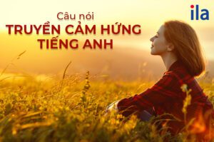 50+ câu nói truyền cảm hứng tiếng Anh tạo động lực ngay lập tức