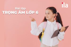 Bài tập trọng âm lớp 6 có đáp án chi tiết