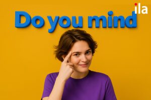 Cấu trúc do you mind & would you mind: Dùng sao cho đúng?
