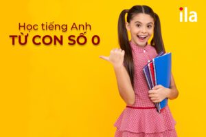 Học tiếng Anh bắt đầu từ con số 0 sao cho nhanh giỏi?