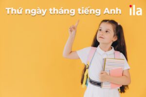 Thứ ngày tháng tiếng Anh: Cách nhớ siêu nhanh chỉ trong 5 phút!