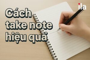 Cách take note hiệu quả, dễ áp dụng