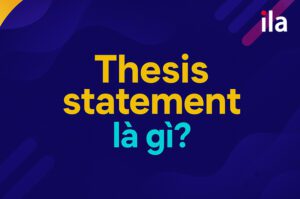 Thesis statement là gì? Ví dụ, cách viết và mẹo ghi điểm
