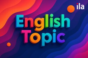 Chinh phục 5 topic tiếng Anh để luyện nói trôi chảy