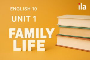 Tiếng Anh 10 Unit 1 Family Life: Đáp án đầy đủ từng bài tập