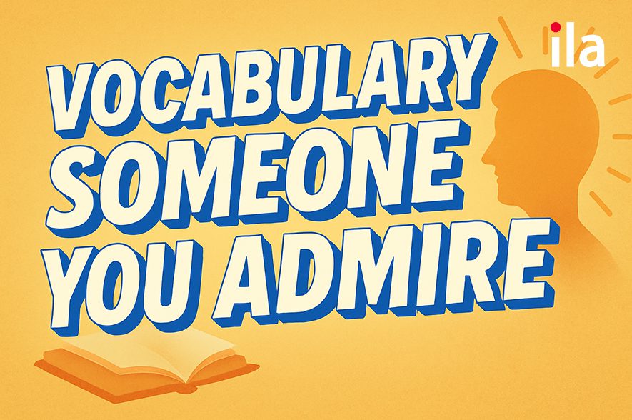 Những từ vựng hay để tả “someone you admire”