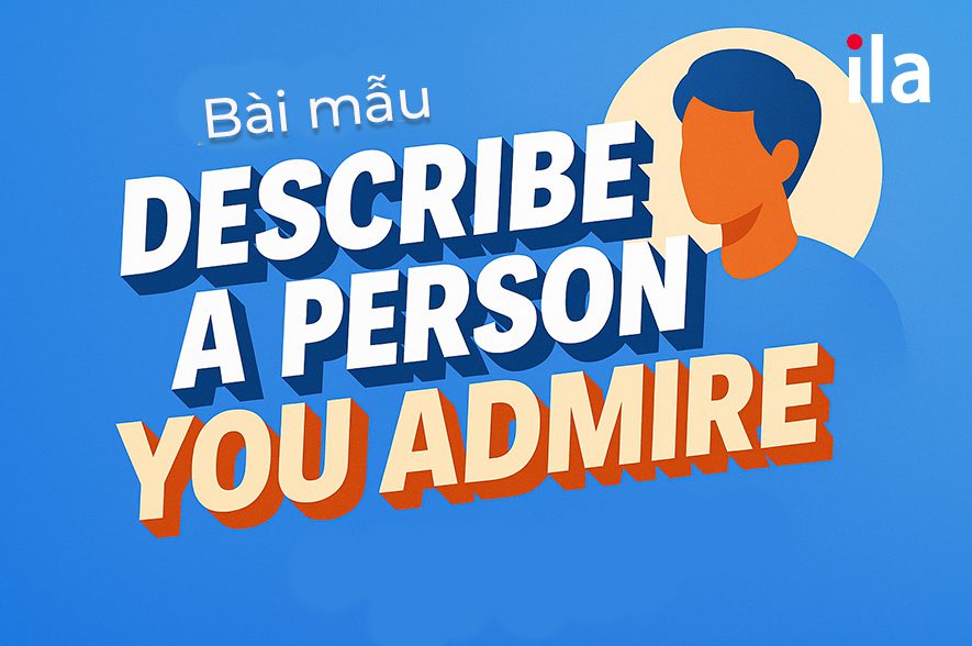 6 bài mẫu “Talk about a person you admire” cho IELTS Speaking