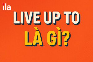Live up to là gì? Cách dùng và ví dụ chuẩn dễ nhớ