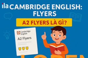 A2 Flyers Cambridge: Cấu trúc đề, thang điểm và mẹo ôn thi
