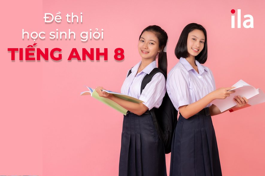 Đề thi học sinh giỏi tiếng Anh lớp 8 có đáp án mới nhất