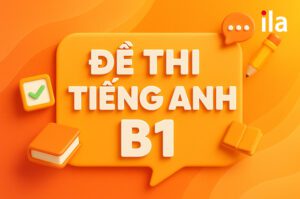 Cấu trúc & đề thi tiếng Anh B1 VSTEP mới nhất: Chi tiết 4 kỹ năng kèm hướng dẫn