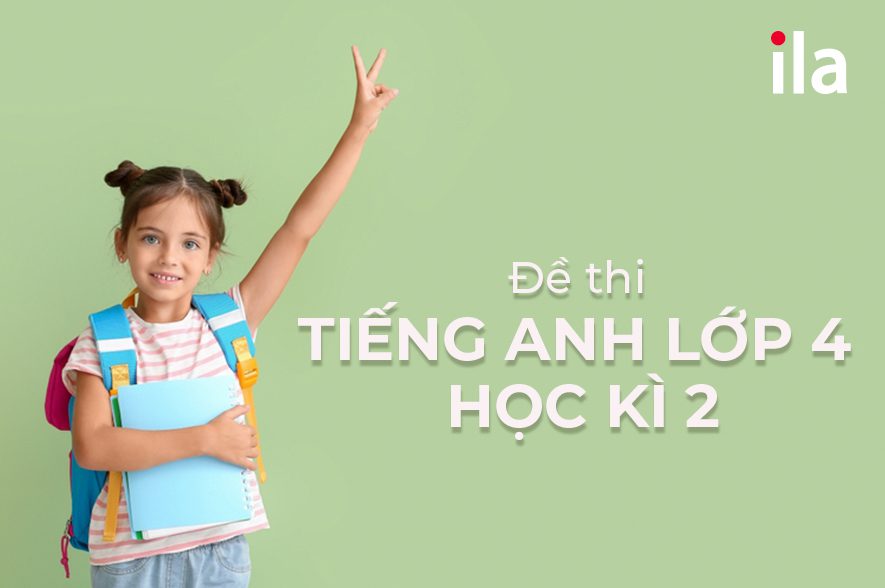 5 đề thi tiếng Anh lớp 4 cuối kì 2 có đáp án bám sát chương trình 2025