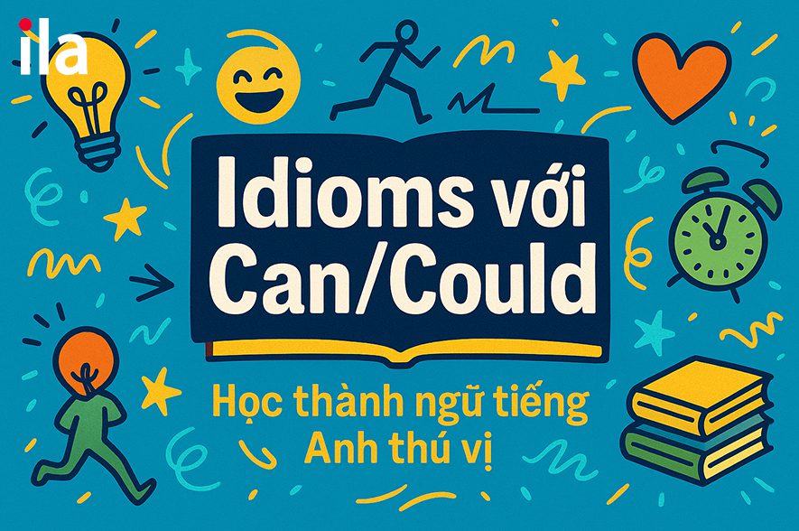Một số thành ngữ (idioms) với Can/Could