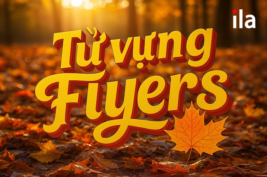 Từ vựng Cambridge Flyers: Bí quyết giúp trẻ thi A2 dễ dàng