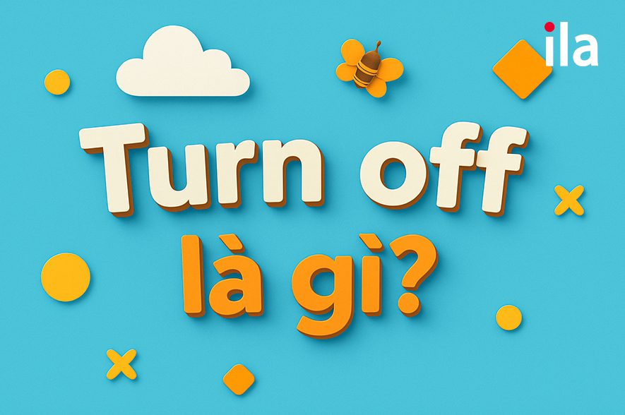 Turn off là gì? Nghĩa, cấu trúc, V1, V2, V3, ví dụ dễ hiểu