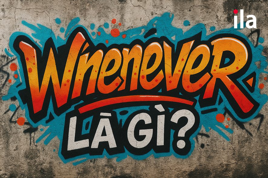 Whenever là gì? Cấu trúc, cách dùng, ví dụ chi tiết [2025]