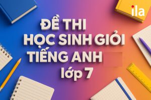 Luyện thi hiệu quả với đề thi học sinh giỏi tiếng Anh lớp 7 kèm đáp án