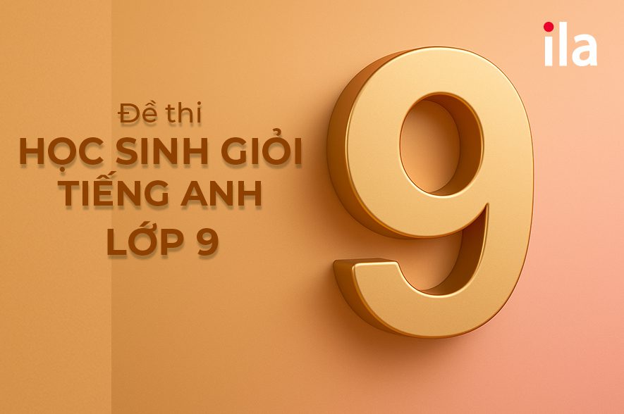 Đề thi học sinh giỏi tiếng Anh lớp 9 có đáp án