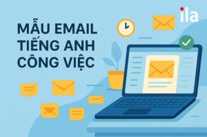 8 mẫu email tiếng Anh trong công việc chuyên nghiệp, dễ ứng dụng