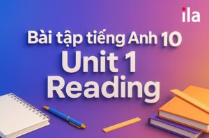 Đáp án chi tiết bài tập tiếng Anh 10 Unit 1 Reading (Global Success)