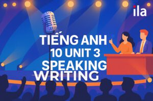 Hướng dẫn soạn tiếng Anh 10 unit 3 Speaking