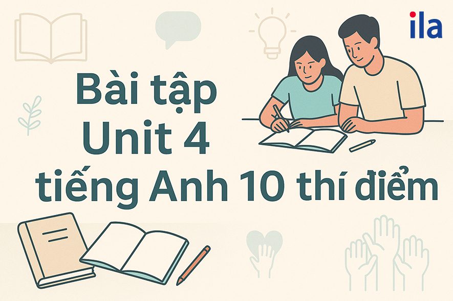 Bài tập Unit 4 tiếng Anh 10 thí điểm có đáp án chi tiết